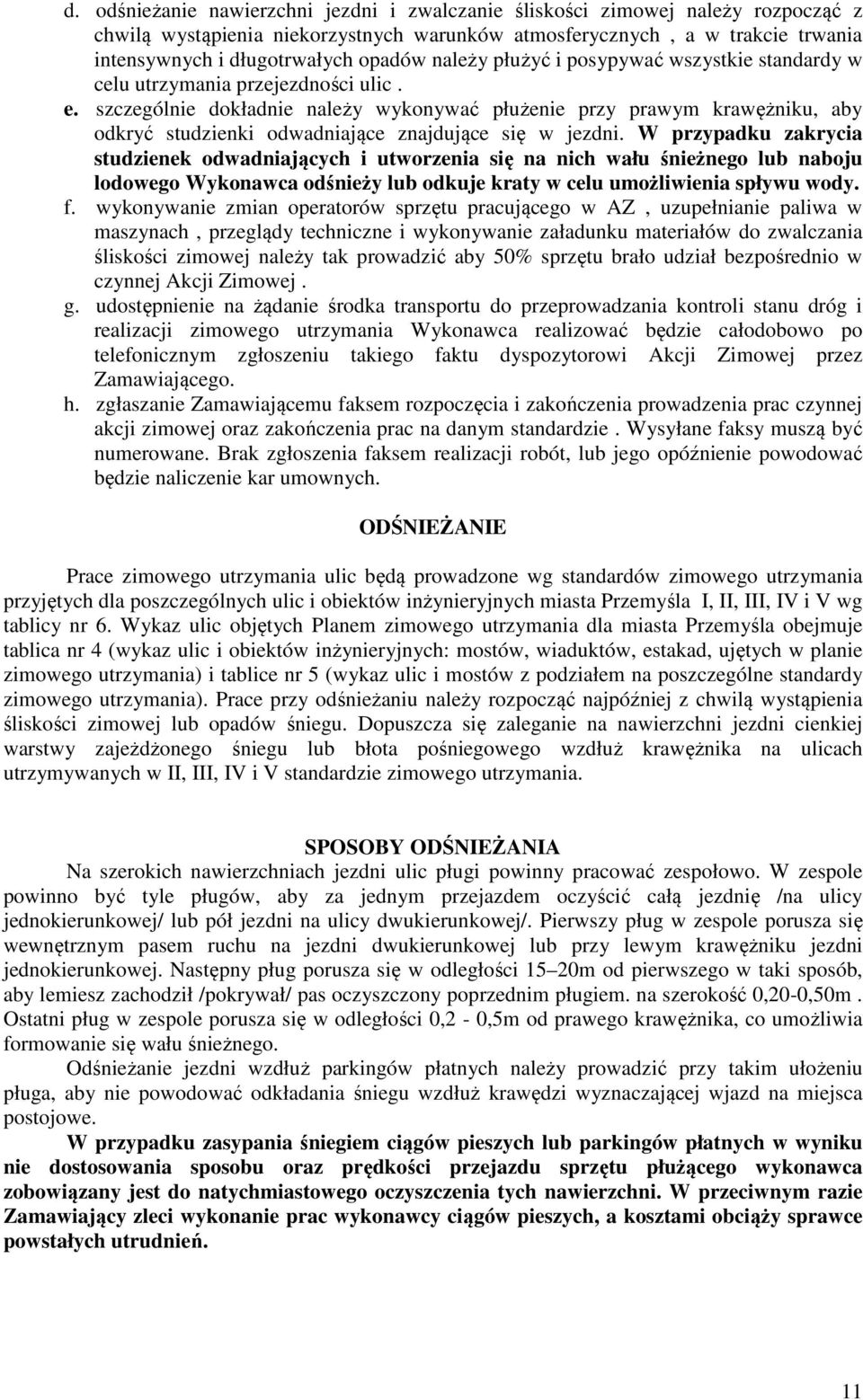 szczególnie dokładnie należy wykonywać płużenie przy prawym krawężniku, aby odkryć studzienki odwadniające znajdujące się w jezdni.