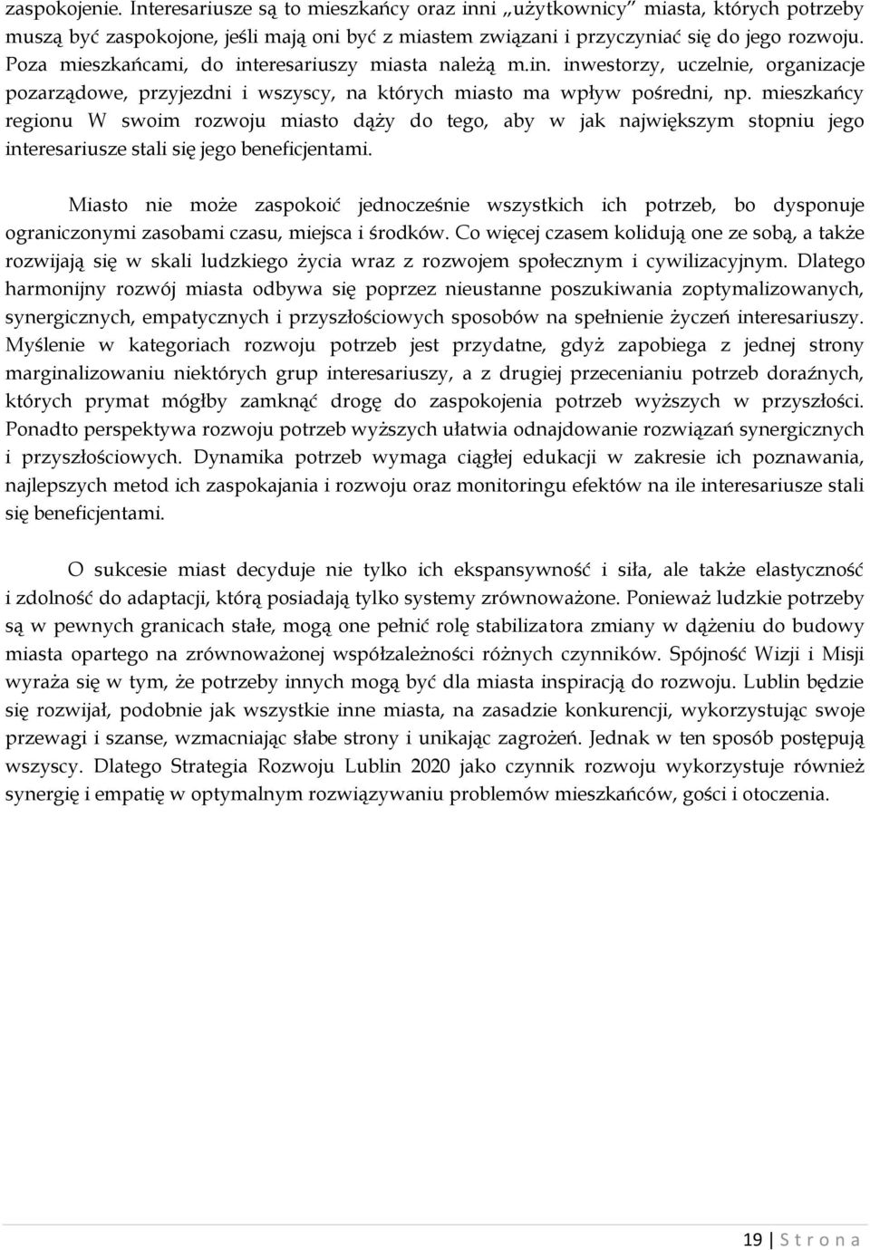 mieszkańcy regionu W swoim rozwoju miasto dąży do tego, aby w jak największym stopniu jego interesariusze stali się jego beneficjentami.