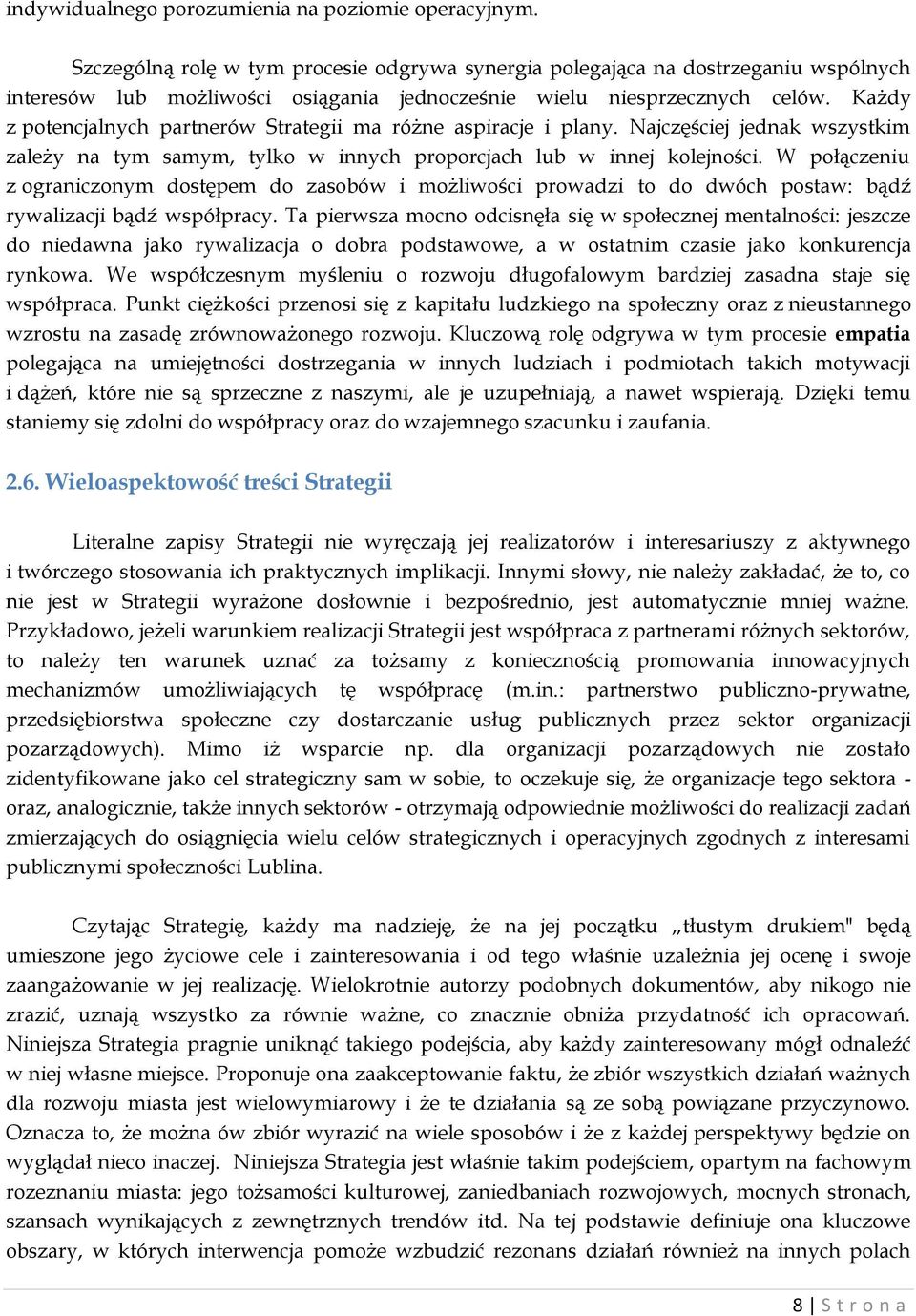 Każdy z potencjalnych partnerów Strategii ma różne aspiracje i plany. Najczęściej jednak wszystkim zależy na tym samym, tylko w innych proporcjach lub w innej kolejności.