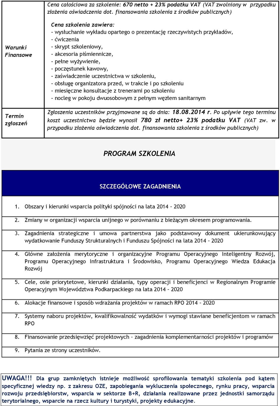 szkoleniowy, - akcesoria piśmiennicze, - pełne wyżywienie, - poczęstunek kawowy, - zaświadczenie uczestnictwa w szkoleniu, - obsługę organizatora przed, w trakcie i po szkoleniu - miesięczne