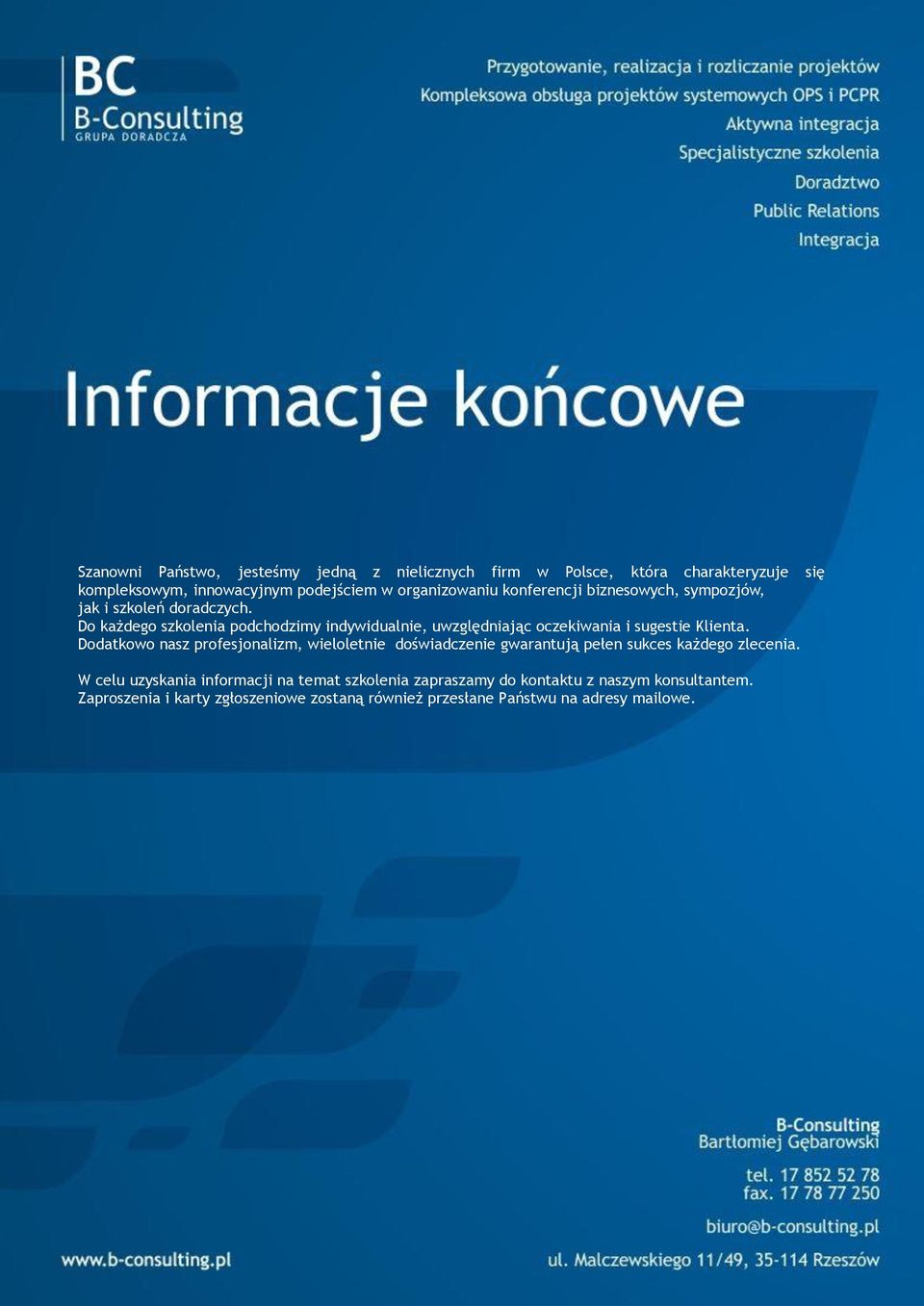 Do każdego szkolenia podchodzimy indywidualnie, uwzględniając oczekiwania i sugestie Klienta.