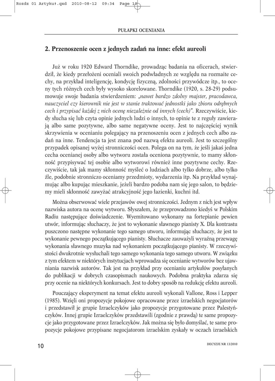 rozmaite cechy, na przykład inteligencję, kondycję fizyczną, zdolności przywódcze itp., to oceny tych różnych cech były wysoko skorelowane. Thorndike (1920, s.