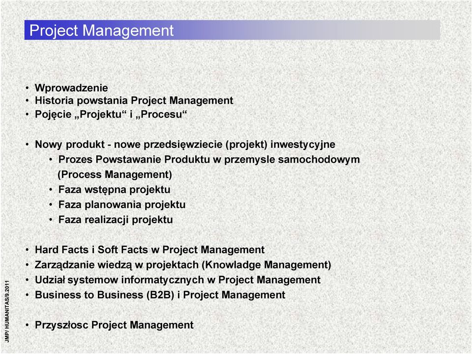 projektu Faza realizacji projektu Hard Facts i Soft Facts w Project Management Zarządzanie wiedzą w projektach (Knowladge