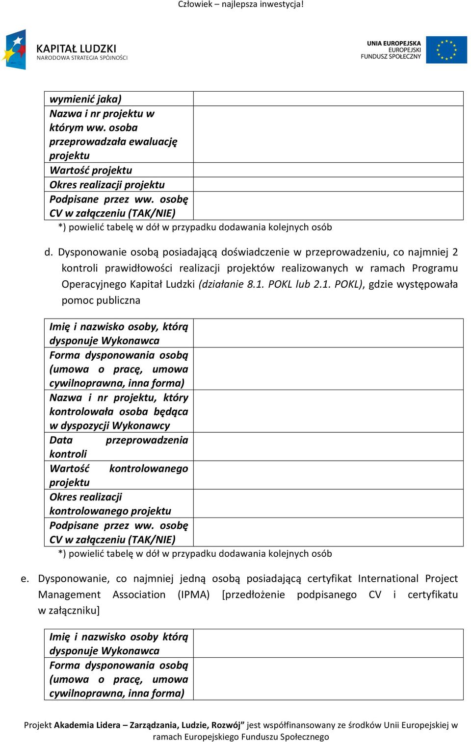 Dysponowanie osobą posiadającą doświadczenie w przeprowadzeniu, co najmniej 2 kontroli prawidłowości realizacji projektów realizowanych w ramach Programu Operacyjnego Kapitał Ludzki (działanie 8.1.