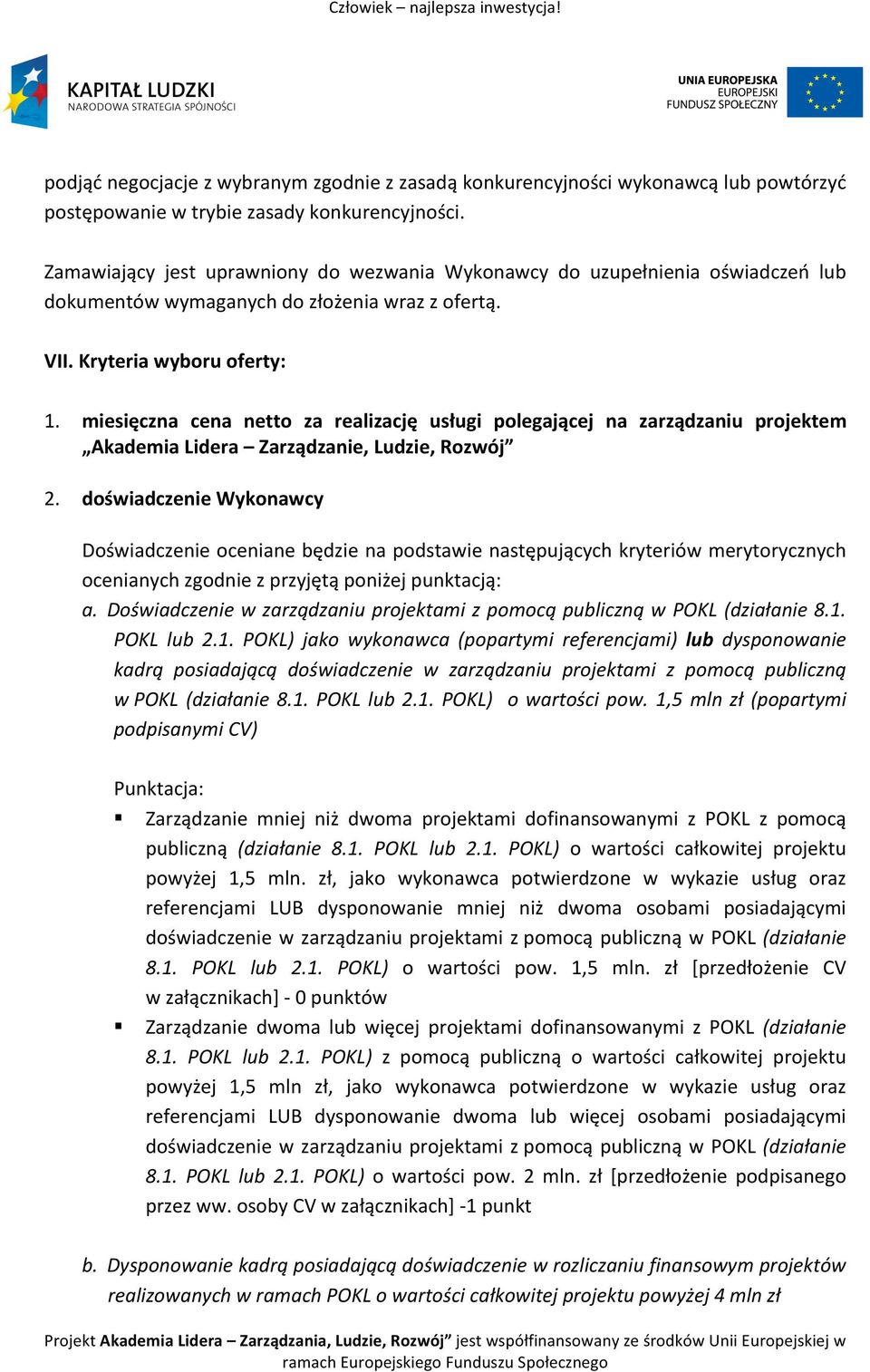 miesięczna cena netto za realizację usługi polegającej na zarządzaniu projektem Akademia Lidera Zarządzanie, Ludzie, Rozwój 2.