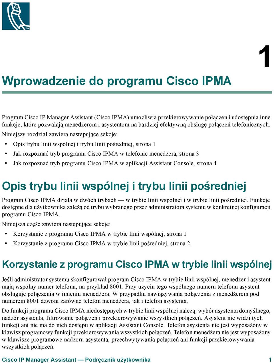 Niniejszy rozdział zawiera następujące sekcje: Opis trybu linii wspólnej i trybu linii pośredniej, strona 1 Jak rozpoznać tryb programu Cisco IPMA w telefonie menedżera, strona 3 Jak rozpoznać tryb