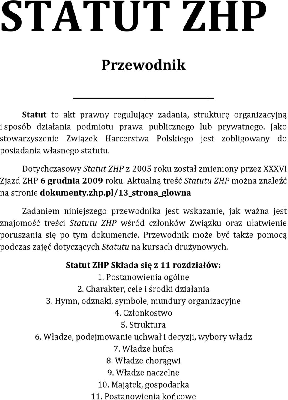 Aktualną treść Statutu ZHP można znaleźć na stronie dokumenty.zhp.