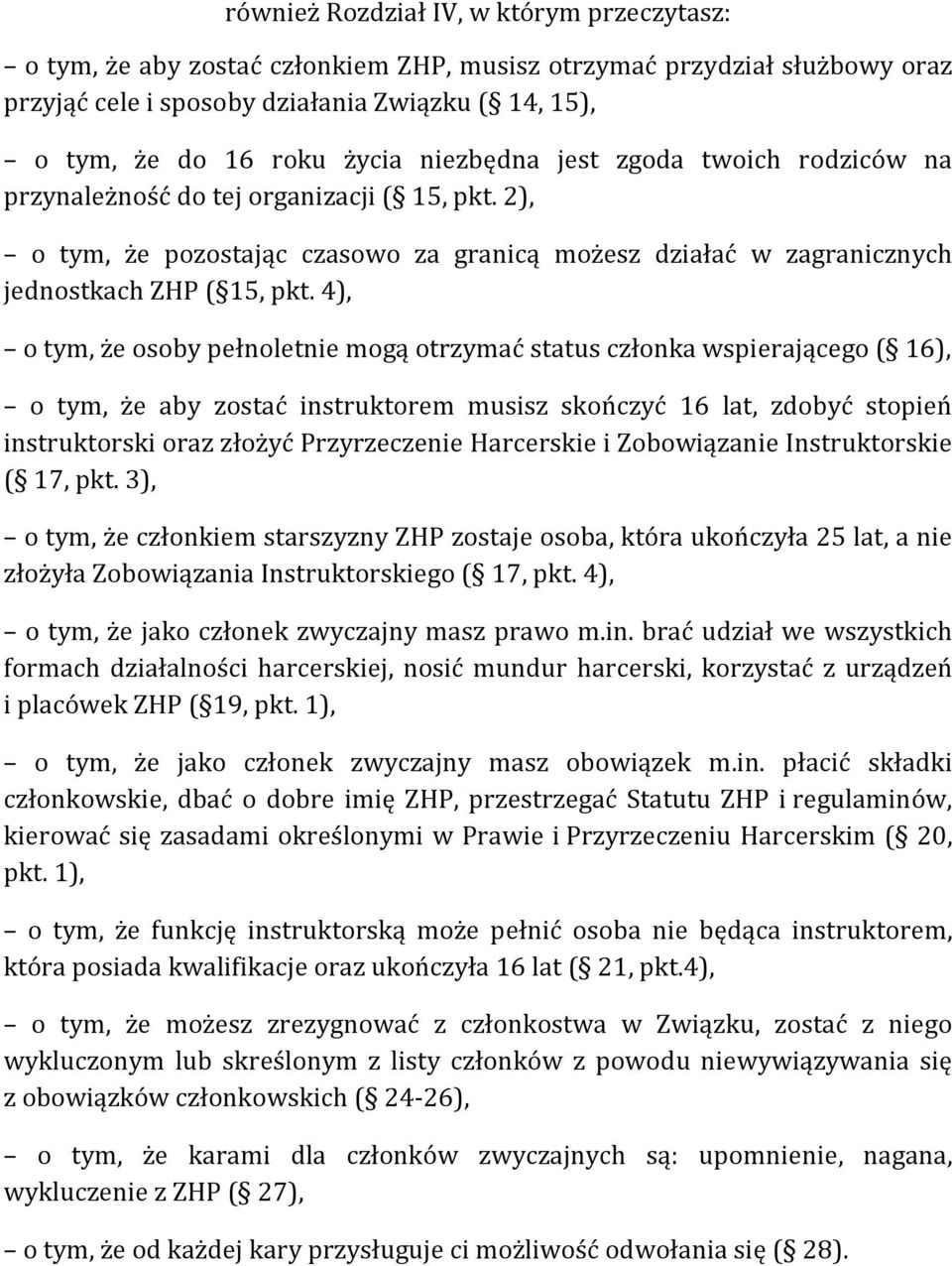 4), o tym, że osoby pełnoletnie mogą otrzymać status członka wspierającego ( 16), o tym, że aby zostać instruktorem musisz skończyć 16 lat, zdobyć stopień instruktorski oraz złożyć Przyrzeczenie