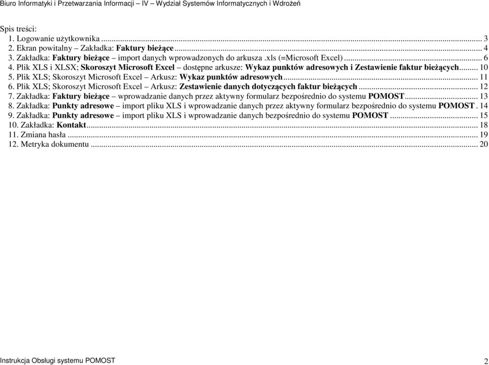 .. 11 6. Plik XLS; Skoroszyt Microsoft Excel Arkusz: Zestawienie danych dotyczących faktur bieżących... 12 7.