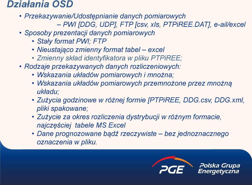 Rodzaje przekazywanych danych rozliczeniowych: Wskazania układów pomiarowych i mnożna; Wskazania układów pomiarowych przemnożone przez mnożną układu; Zużycia