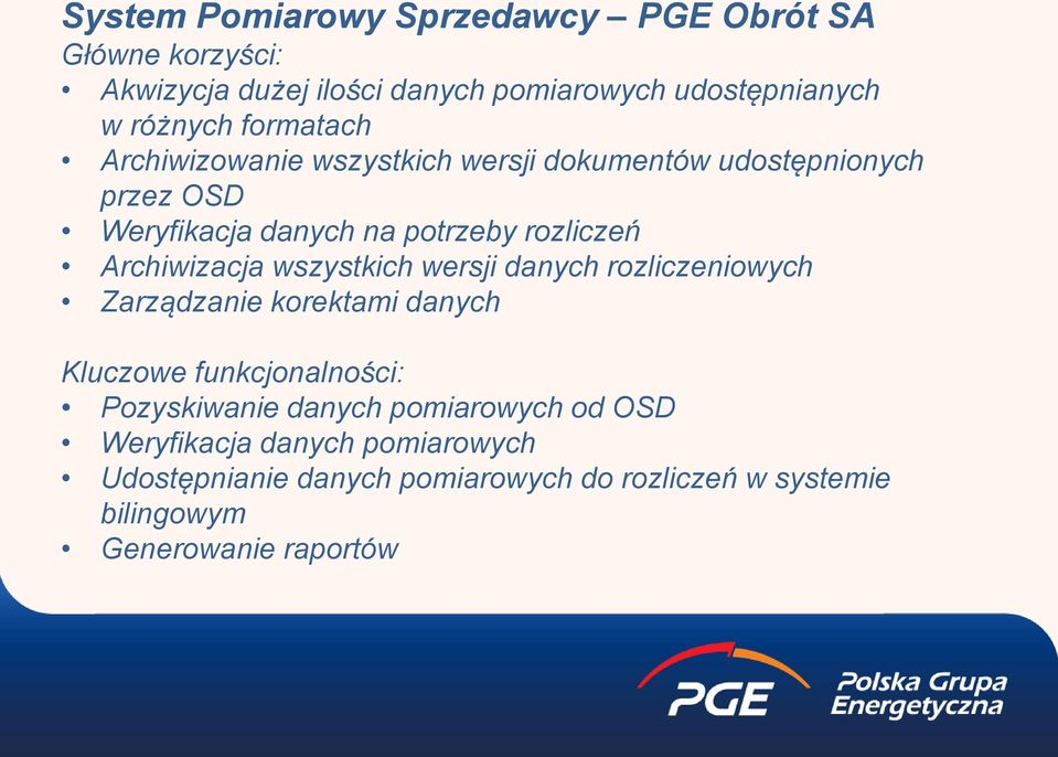 Archiwizacja wszystkich wersji danych rozliczeniowych Zarządzanie korektami danych Kluczowe funkcjonalności: Pozyskiwanie