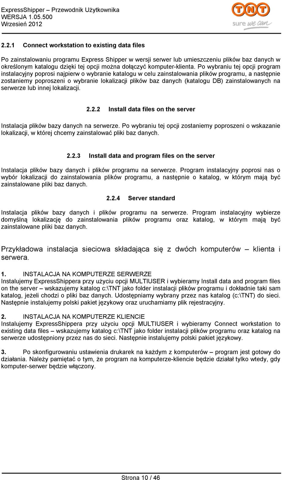 Po wybraniu tej opcji program instalacyjny poprosi najpierw o wybranie katalogu w celu zainstalowania plików programu, a następnie zostaniemy poproszeni o wybranie lokalizacji plików baz danych