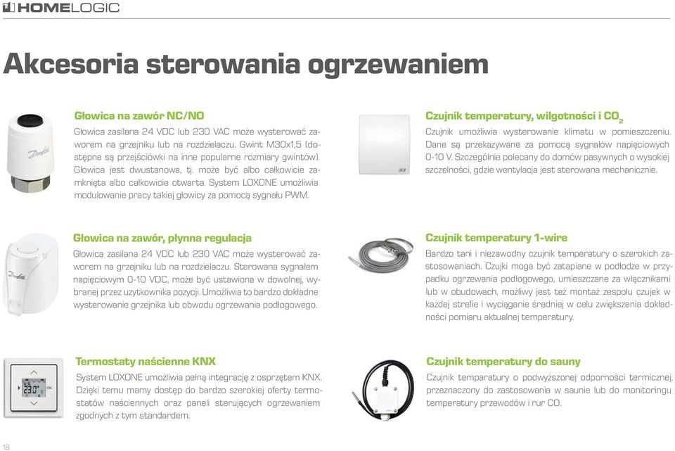 System LOXONE umożliwia modulowanie pracy takiej głowicy za pomocą sygnału PWM. Czujnik temperatury, wilgotności i CO 2 Czujnik umożliwia wysterowanie klimatu w pomieszczeniu.