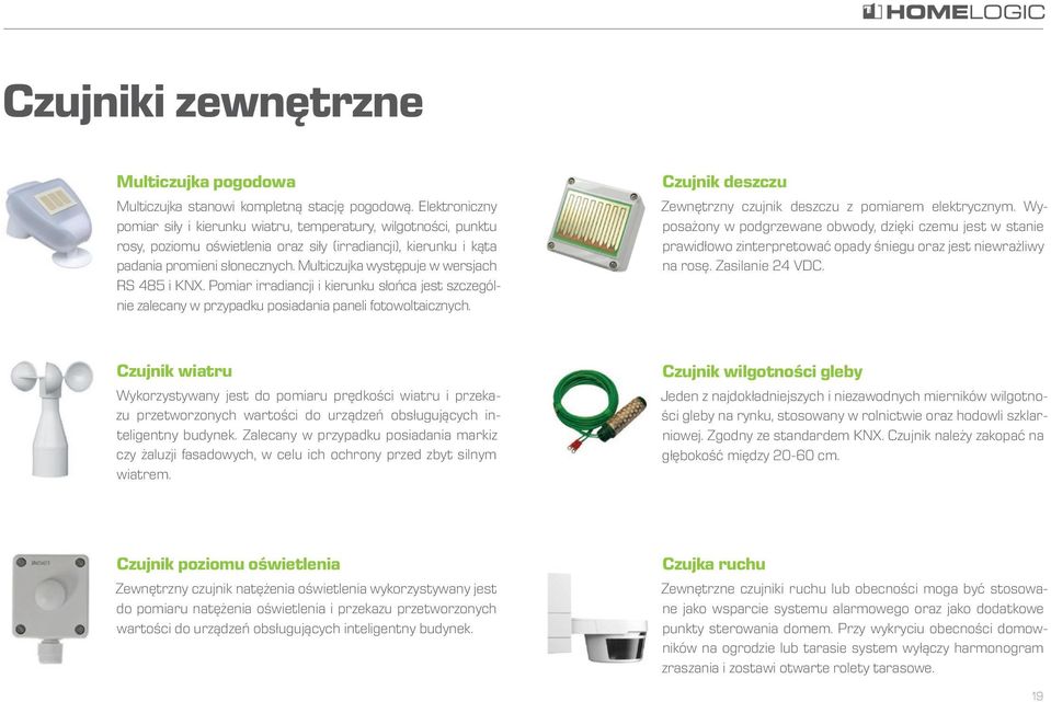 Multiczujka występuje w wersjach RS 485 i KNX. Pomiar irradiancji i kierunku słońca jest szczególnie zalecany w przypadku posiadania paneli fotowoltaicznych.