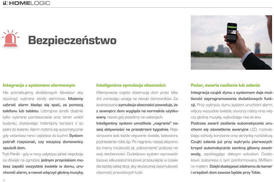 Alarm rozbroi się automatycznie gdy wstaniesz rano i zejdziesz do kuchni. System potrafi rozpoznać, czy wszyscy domownicy opuścili dom.