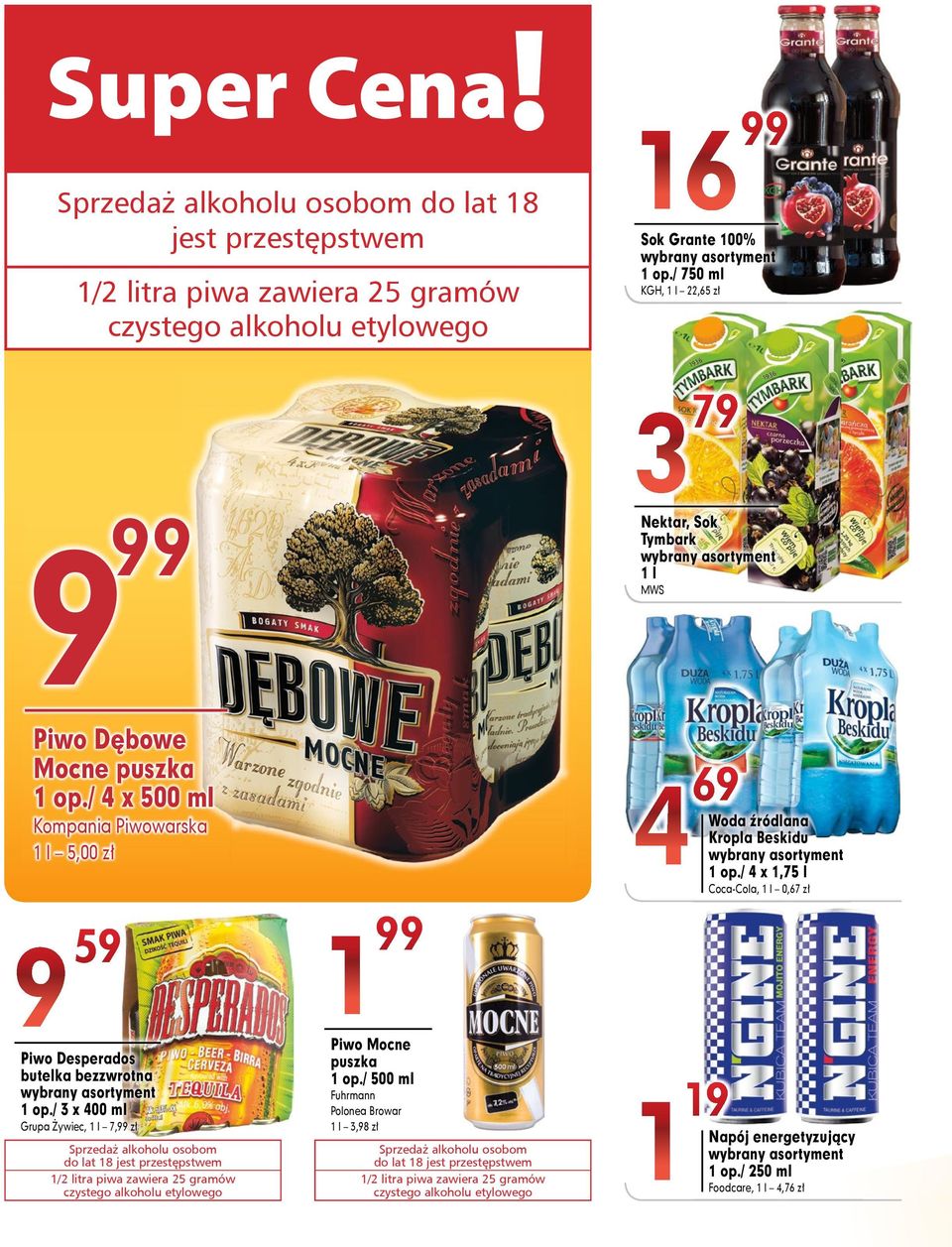 / 3 x 400 ml Grupa Żywiec, 1 l 7, zł Sprzedaż alkoholu osobom do lat 18 jest przestępstwem 1/2 litra piwa zawiera 25 gramów czystego alkoholu etylowego 1 Piwo Mocne puszka 1 op.