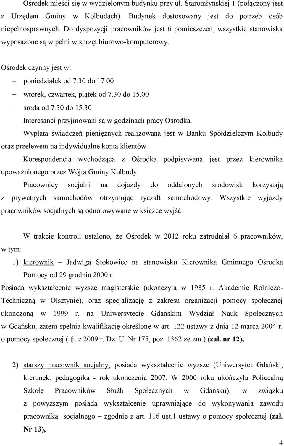 00 wtorek, czwartek, piątek od 7.30 do 15.00 środa od 7.30 do 15.30 Interesanci przyjmowani są w godzinach pracy Ośrodka.