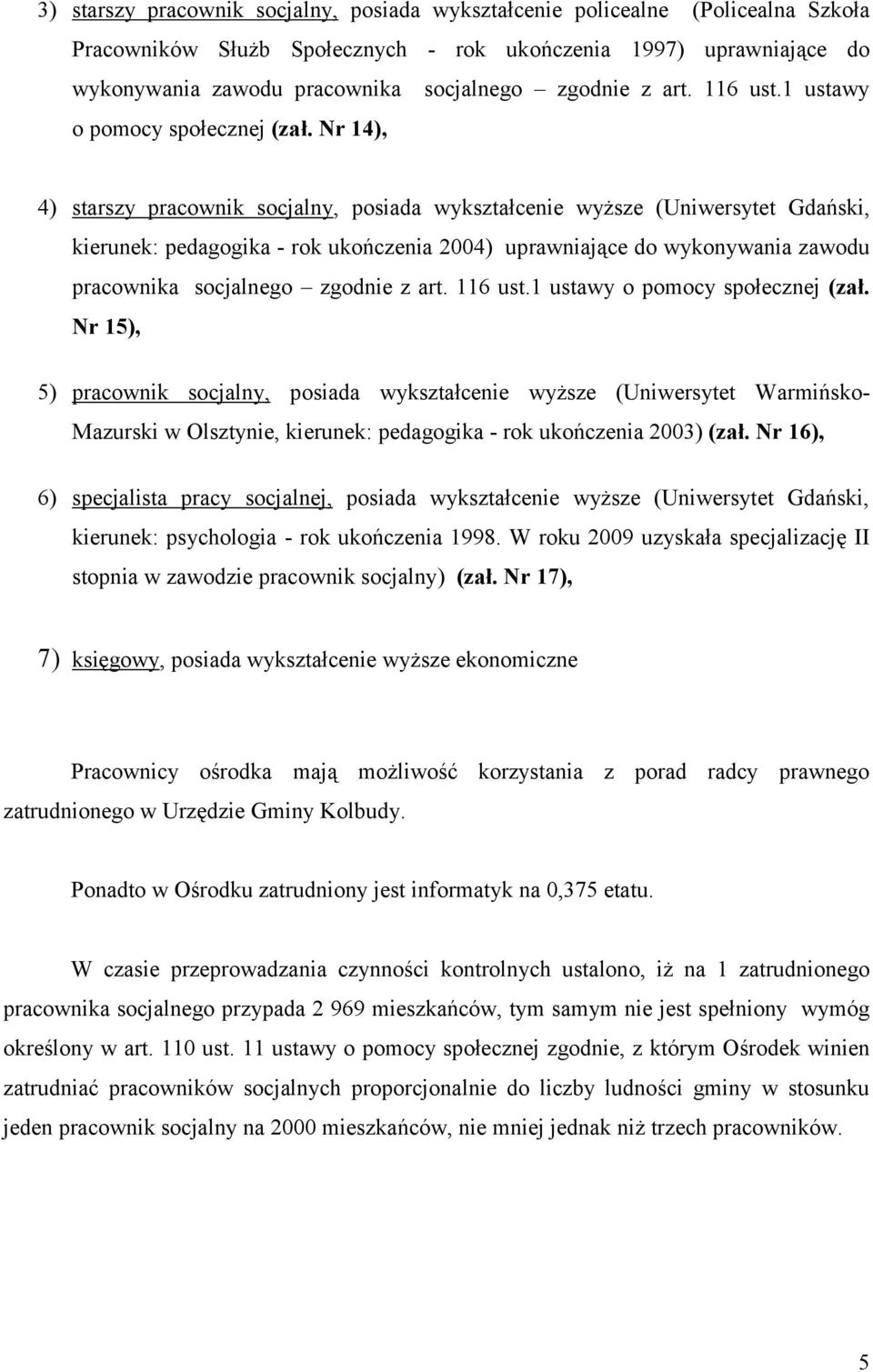 Nr 14), 4) starszy pracownik socjalny, posiada wykształcenie wyższe (Uniwersytet Gdański, kierunek: pedagogika - rok ukończenia 2004) uprawniające do wykonywania zawodu pracownika socjalnego  Nr 15),