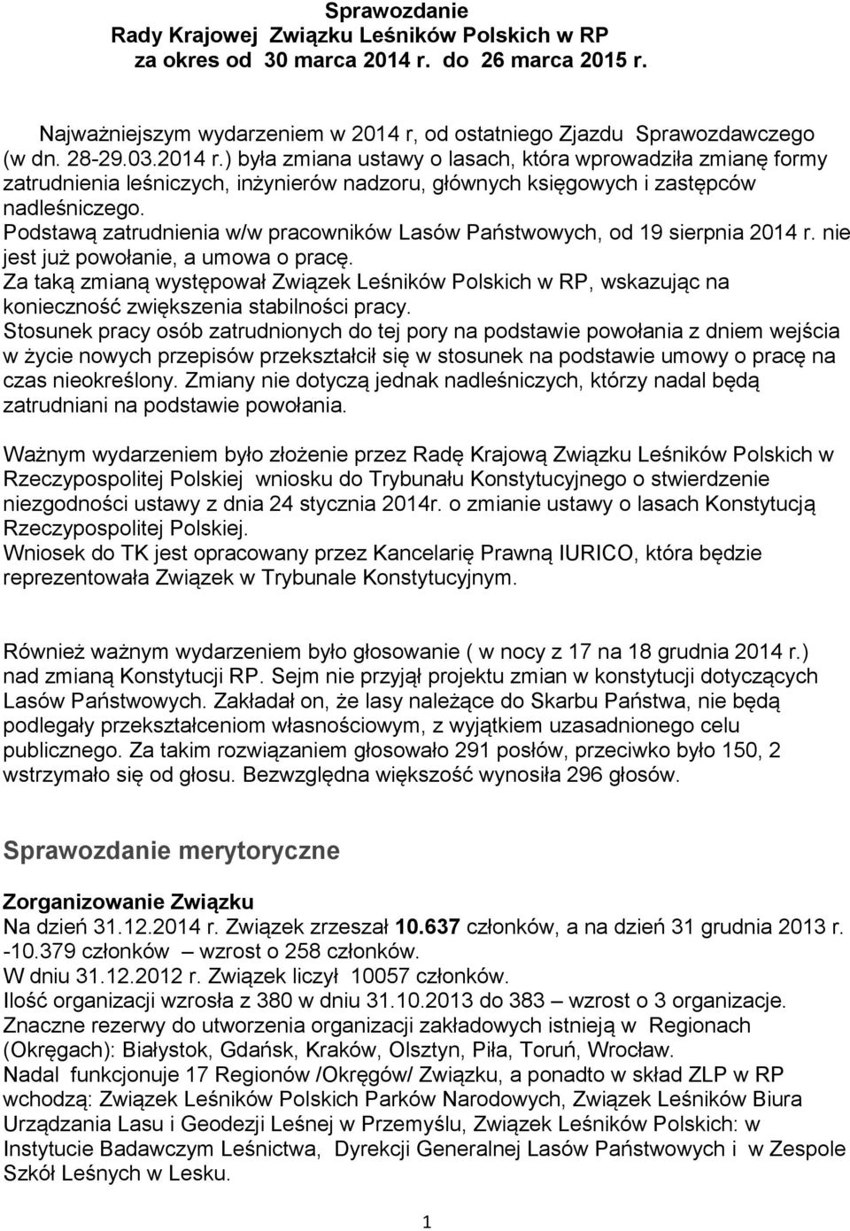 Podstawą zatrudnienia w/w pracowników Lasów Państwowych, od 19 sierpnia 2014 r. nie jest już powołanie, a umowa o pracę.