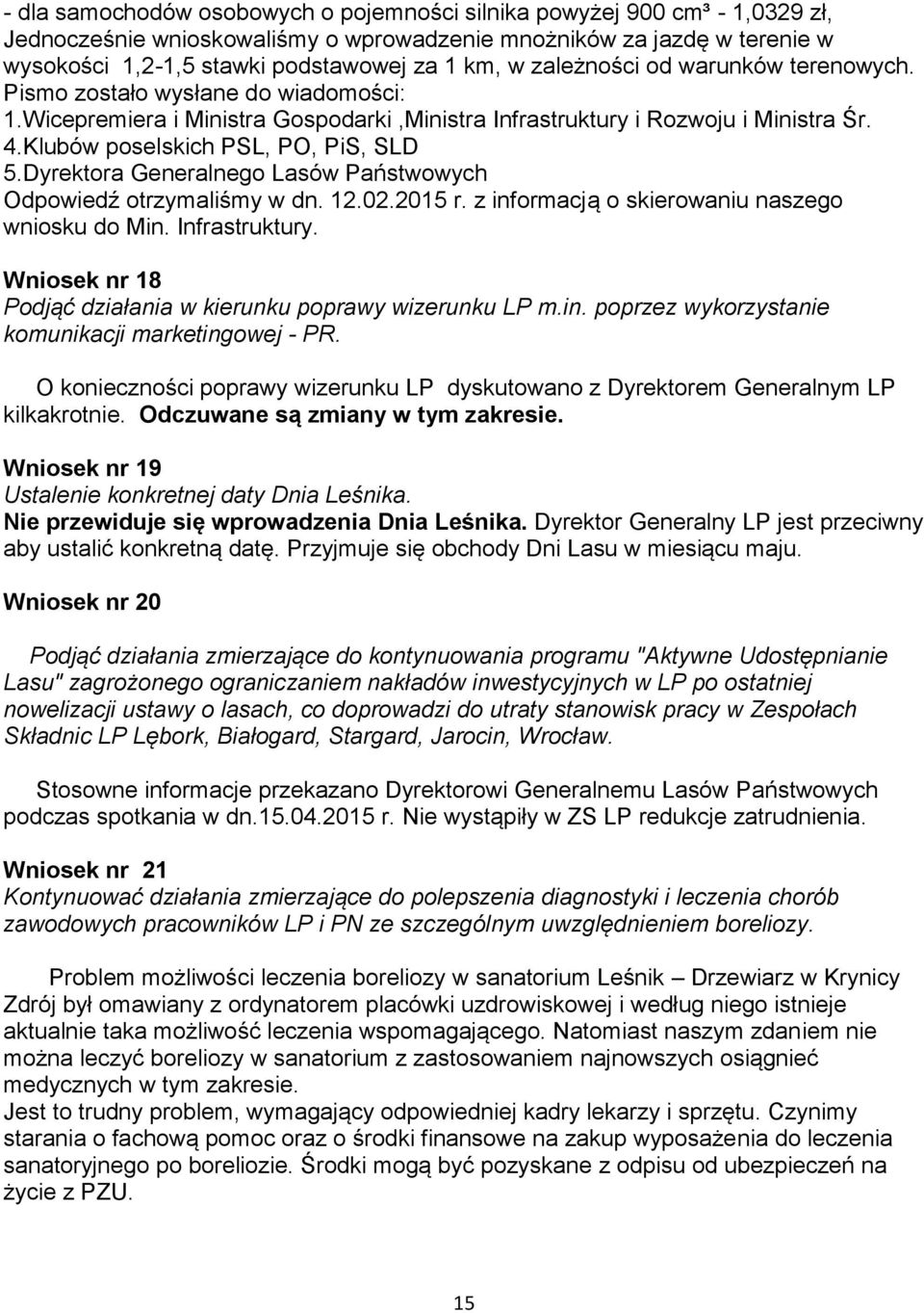 Dyrektora Generalnego Lasów Państwowych Odpowiedź otrzymaliśmy w dn. 12.02.2015 r. z informacją o skierowaniu naszego wniosku do Min. Infrastruktury.