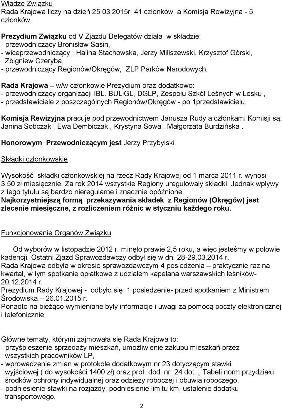 przewodniczący Regionów/Okręgów, ZLP Parków Narodowych. Rada Krajowa w/w członkowie Prezydium oraz dodatkowo: - przewodniczący organizacji IBL.