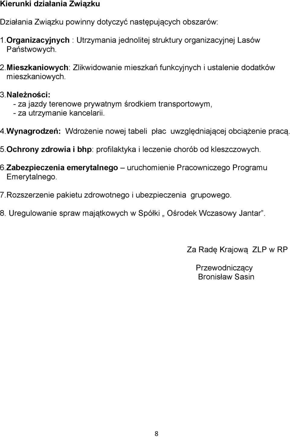 Wynagrodzeń: Wdrożenie nowej tabeli płac uwzględniającej obciążenie pracą. 5.Ochrony zdrowia i bhp: profilaktyka i leczenie chorób od kleszczowych. 6.