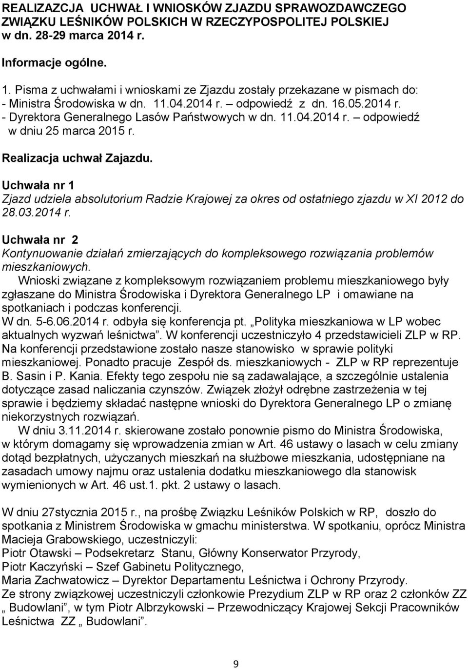 Realizacja uchwał Zajazdu. Uchwała nr 1 Zjazd udziela absolutorium Radzie Krajowej za okres od ostatniego zjazdu w XI 2012 do 28.03.2014 r.