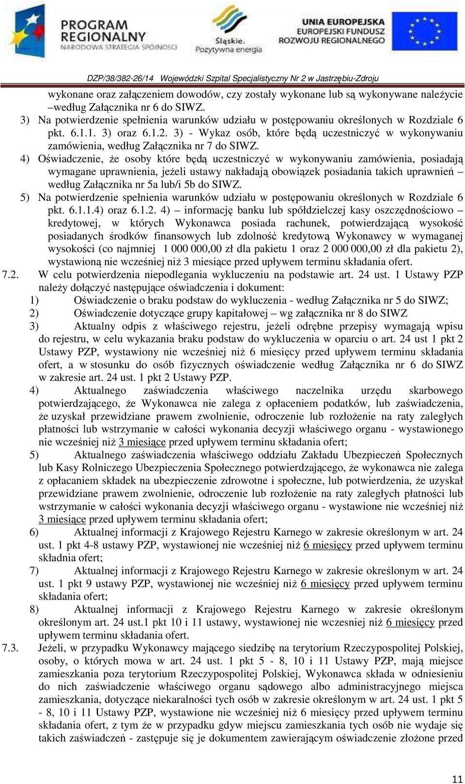 3) - Wykaz osób, które będą uczestniczyć w wykonywaniu zamówienia, według Załącznika nr 7 do SIWZ.