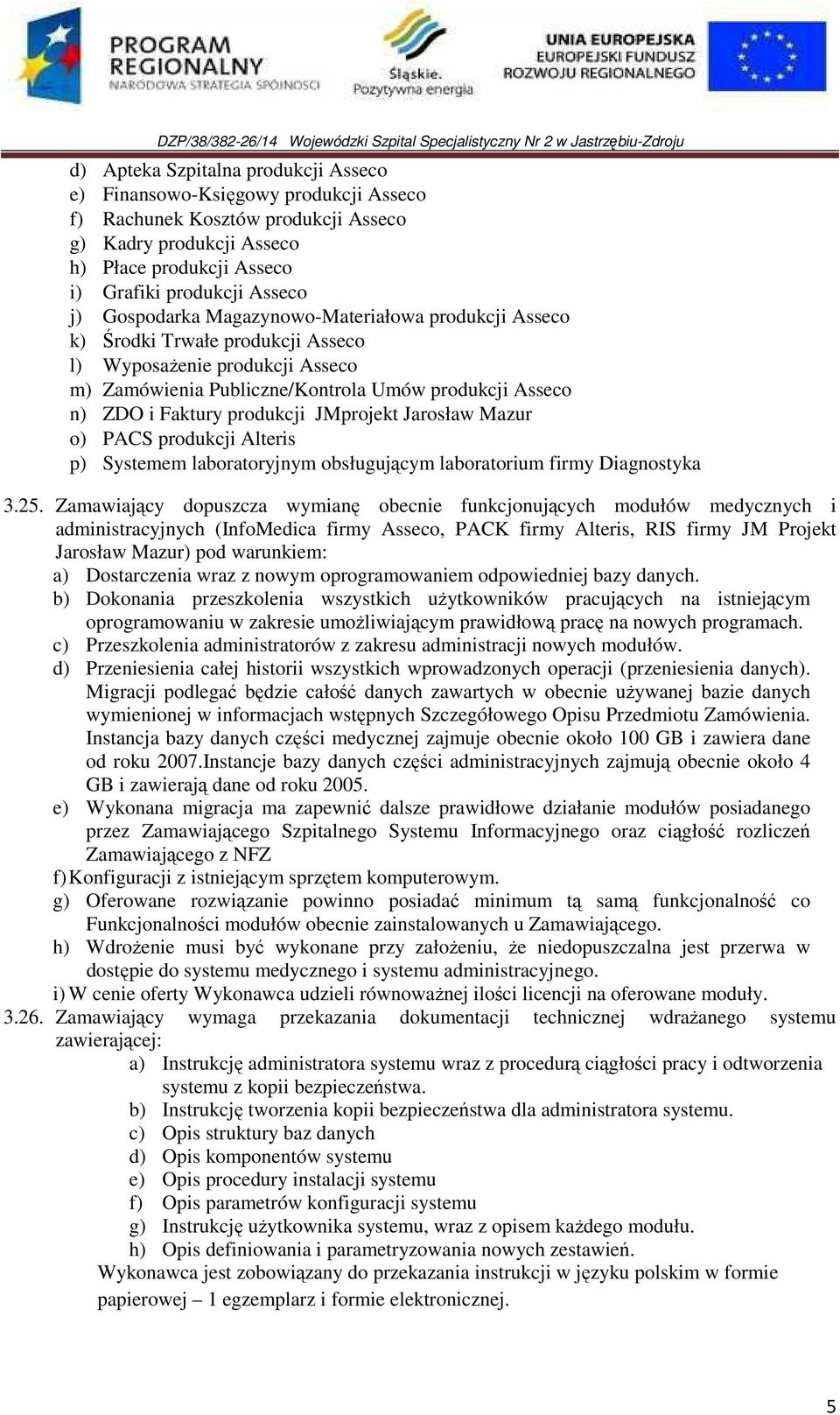 JMprojekt Jarosław Mazur o) PACS produkcji Alteris p) Systemem laboratoryjnym obsługującym laboratorium firmy Diagnostyka 3.25.