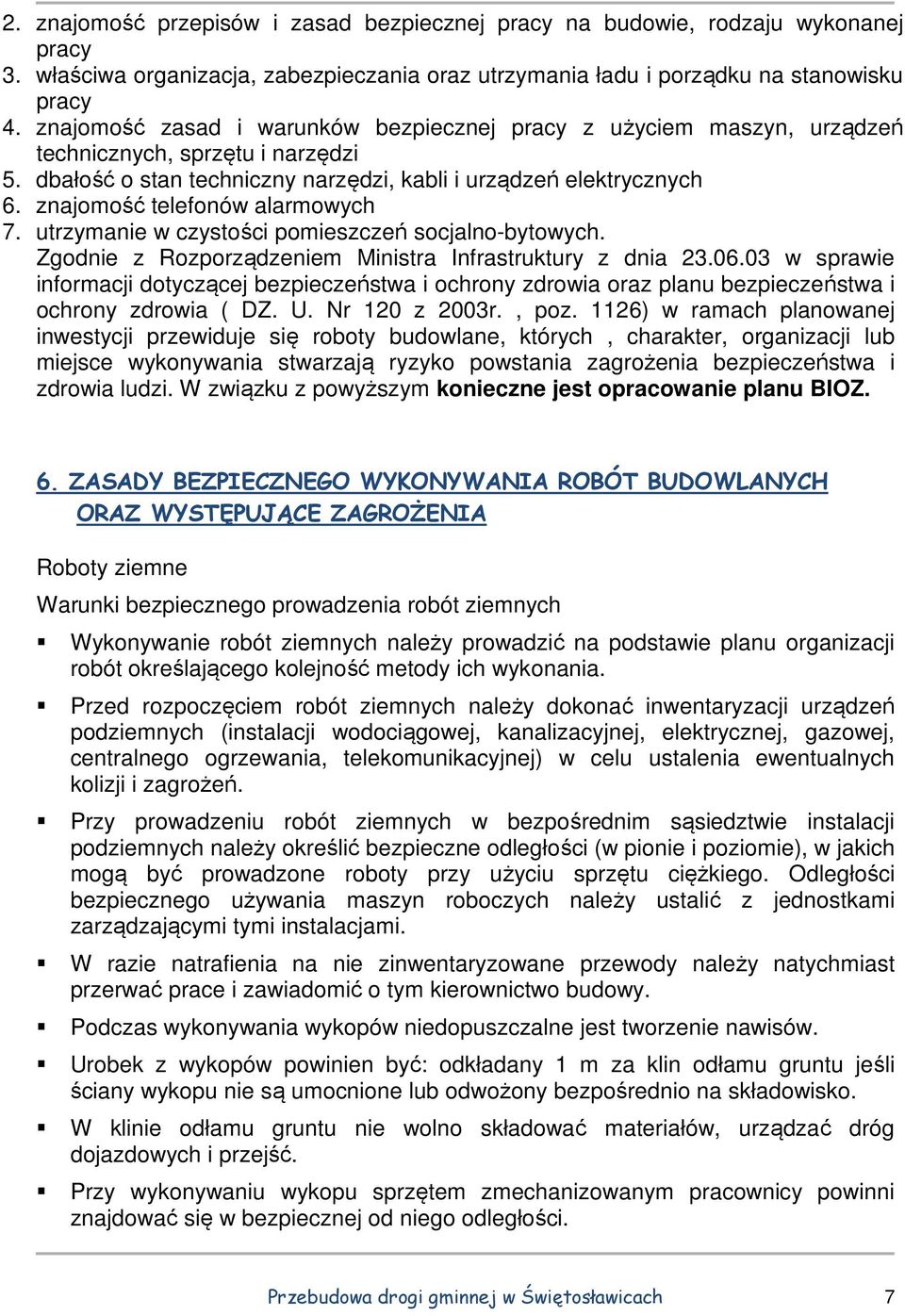 znajomość telefonów alarmowych 7. utrzymanie w czystości pomieszczeń socjalno-bytowych. Zgodnie z Rozporządzeniem Ministra Infrastruktury z dnia 23.06.