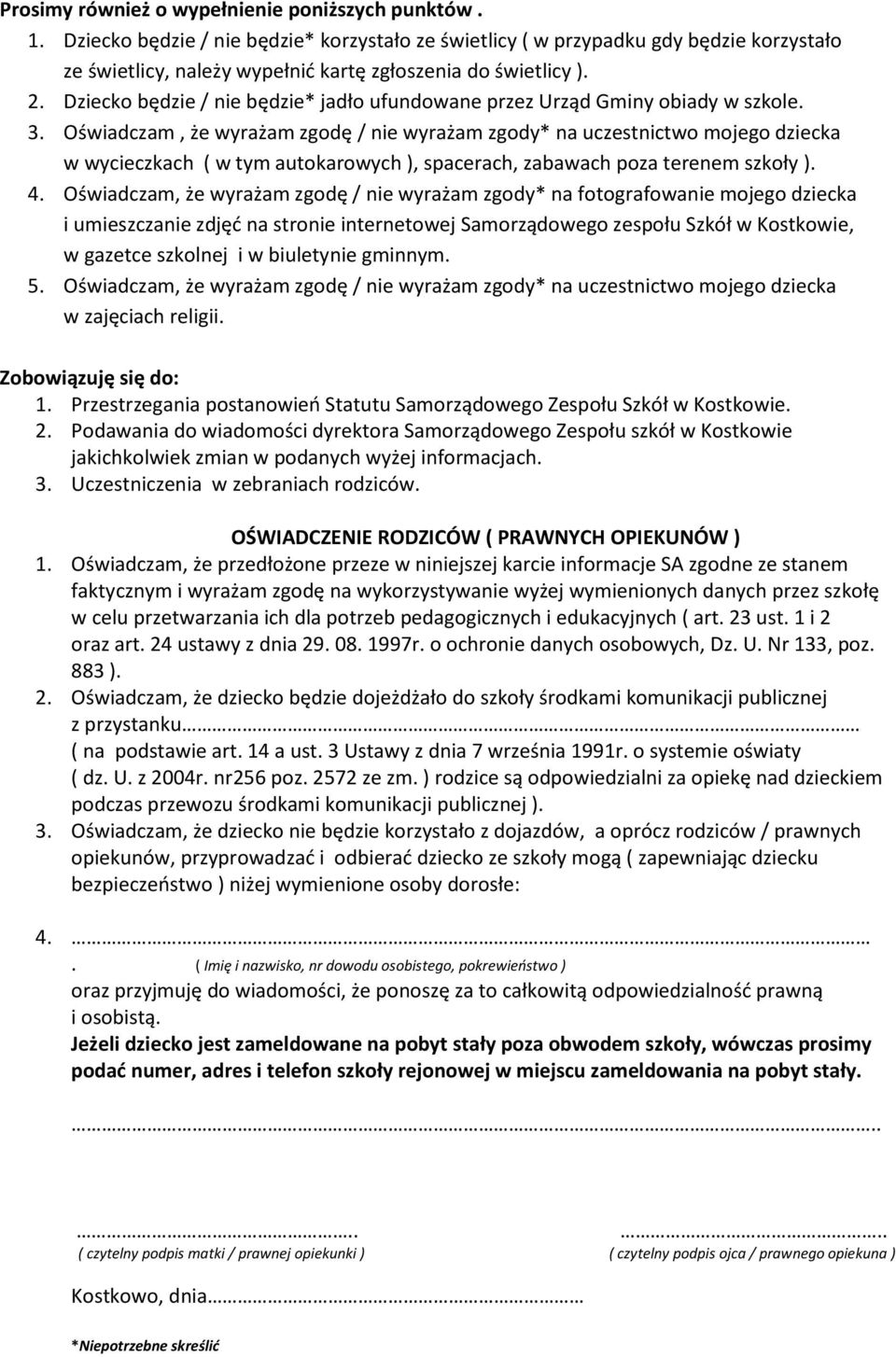 Dziecko będzie / nie będzie* jadło ufundowane przez Urząd Gminy obiady w szkole. 3.