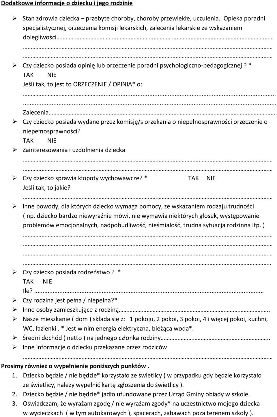 * Jeśli tak, to jest to ORZECZENIE / OPINIA* o:...... Zalecenia. Czy dziecko posiada wydane przez komisję/s orzekania o niepełnosprawności orzeczenie o niepełnosprawności?