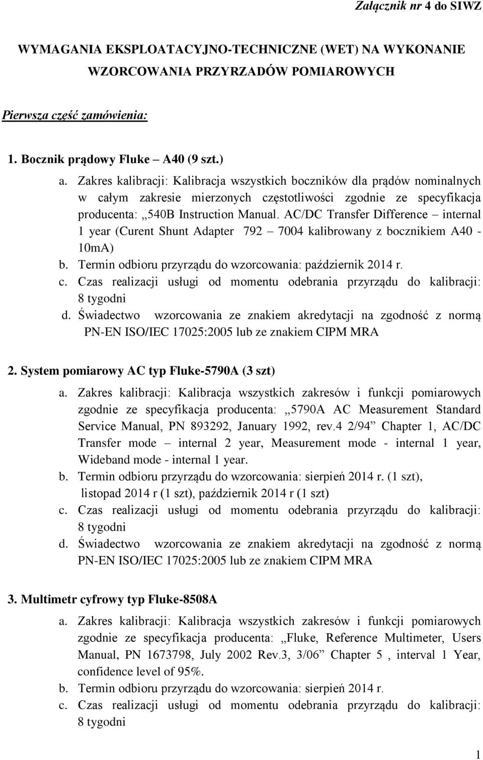 AC/DC Transfer Difference internal 1 year (Curent Shunt Adapter 792 7004 kalibrowany z bocznikiem A40-10mA) b. Termin odbioru przyrządu do wzorcowania: październik 20