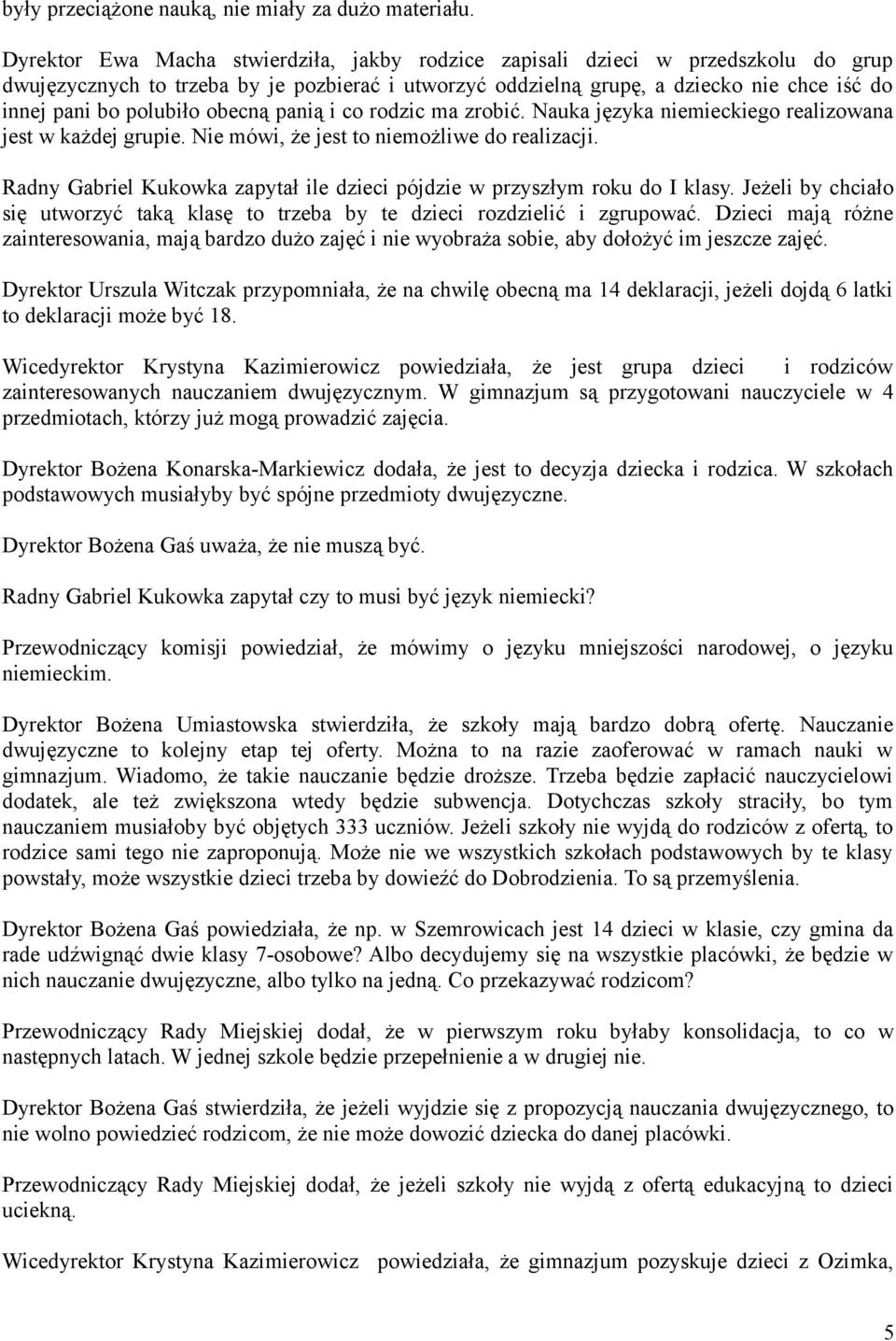 polubiło obecną panią i co rodzic ma zrobić. Nauka języka niemieckiego realizowana jest w każdej grupie. Nie mówi, że jest to niemożliwe do realizacji.