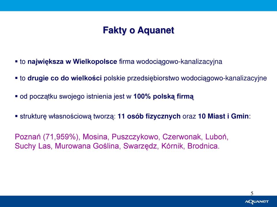 100% polską firmą strukturę własnościową tworzą: 11 osób fizycznych oraz 10 Miast i Gmin: Poznań