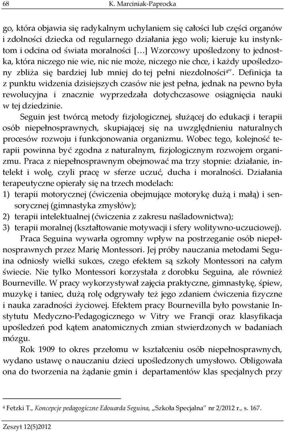 Definicja ta z punktu widzenia dzisiejszych czasów nie jest pełna, jednak na pewno była rewolucyjna i znacznie wyprzedzała dotychczasowe osiągnięcia nauki w tej dziedzinie.