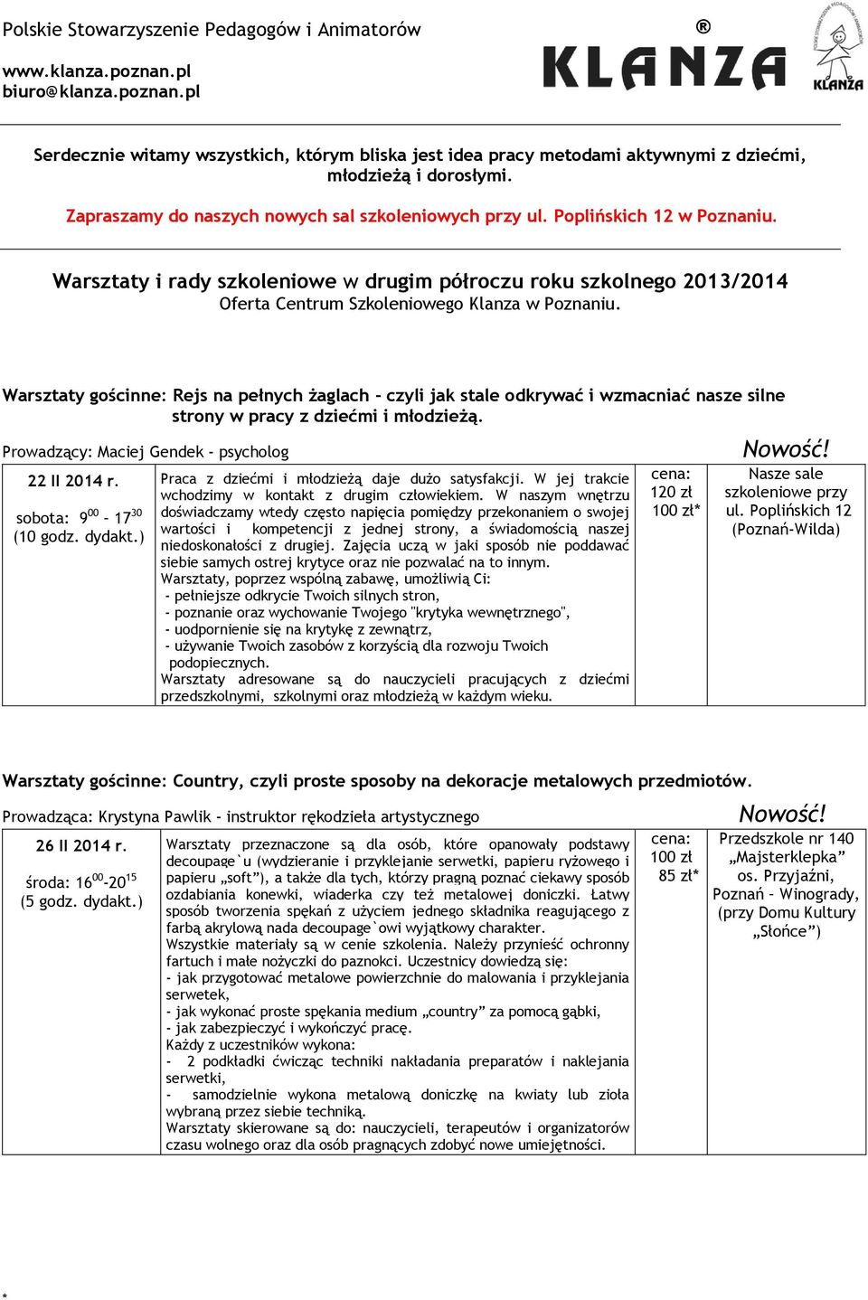 Warsztaty gościnne: Rejs na pełnych żaglach - czyli jak stale odkrywać i wzmacniać nasze silne strony w pracy z dziećmi i młodzieżą. Prowadzący: Maciej Gendek - psychologt 22 II 2014 r.