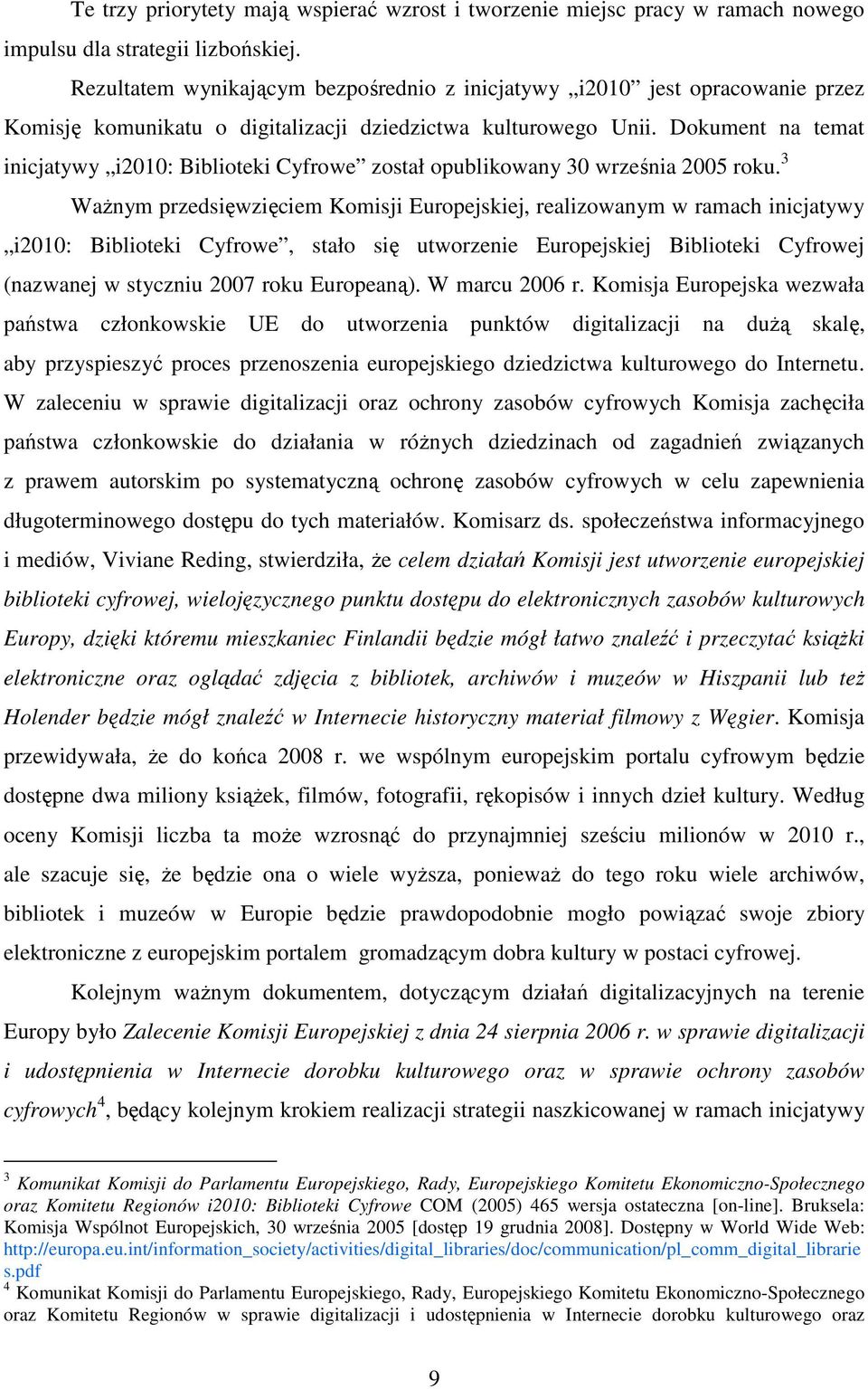 Dokument na temat inicjatywy i2010: Biblioteki Cyfrowe został opublikowany 30 września 2005 roku.