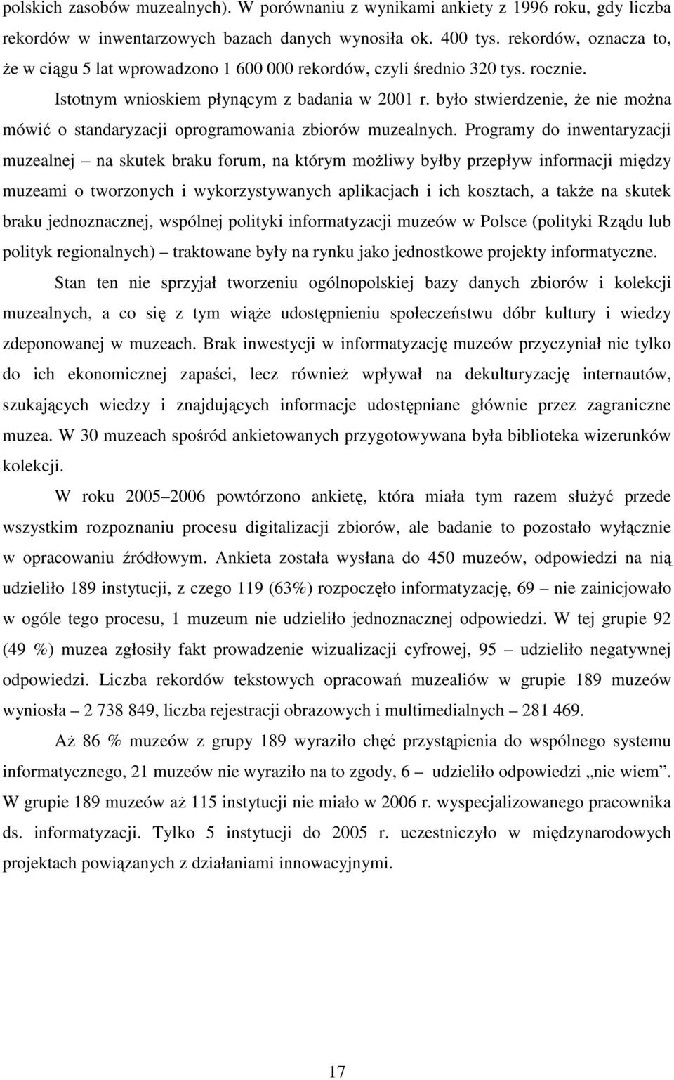 było stwierdzenie, Ŝe nie moŝna mówić o standaryzacji oprogramowania zbiorów muzealnych.