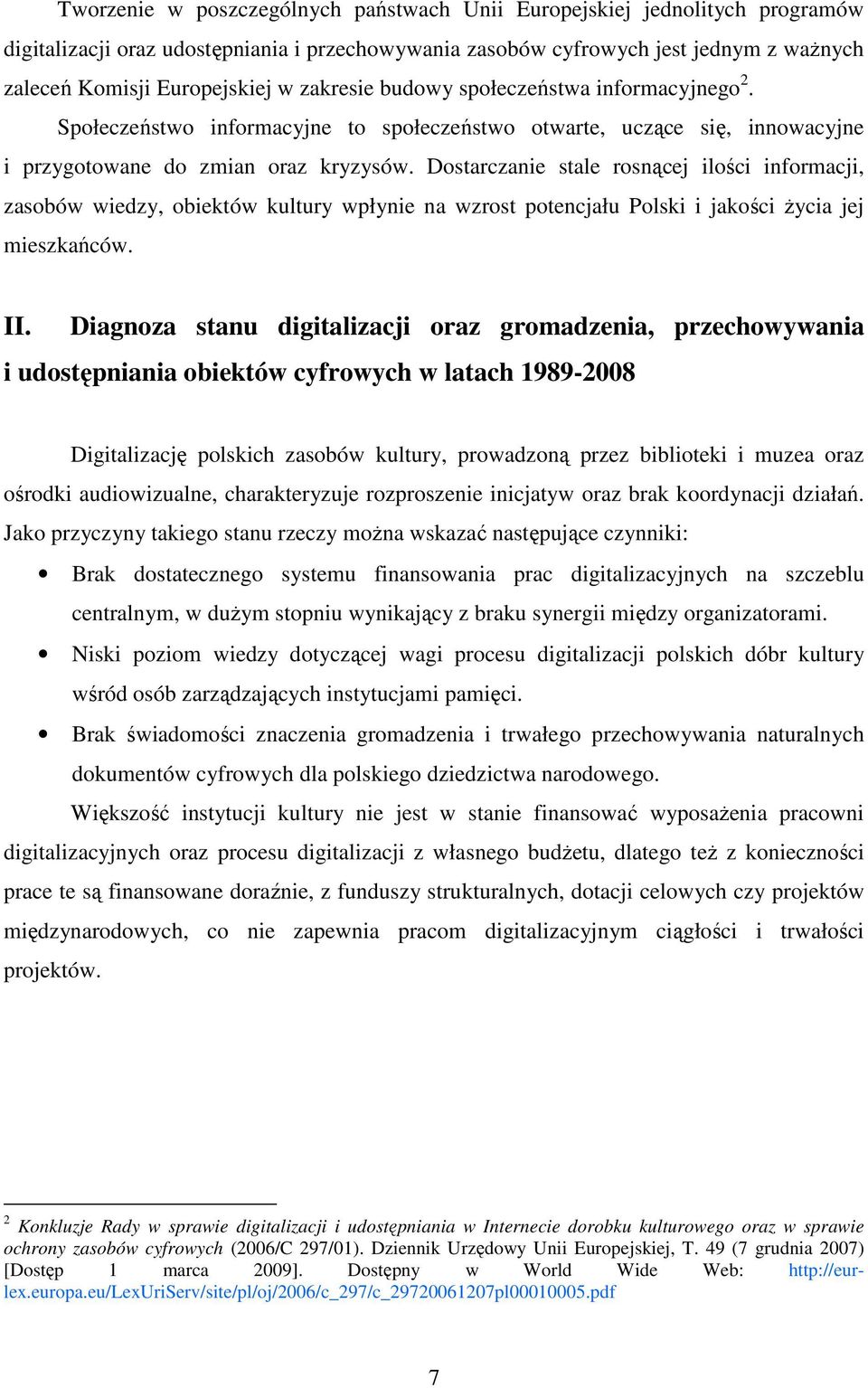 Dostarczanie stale rosnącej ilości informacji, zasobów wiedzy, obiektów kultury wpłynie na wzrost potencjału Polski i jakości Ŝycia jej mieszkańców. II.