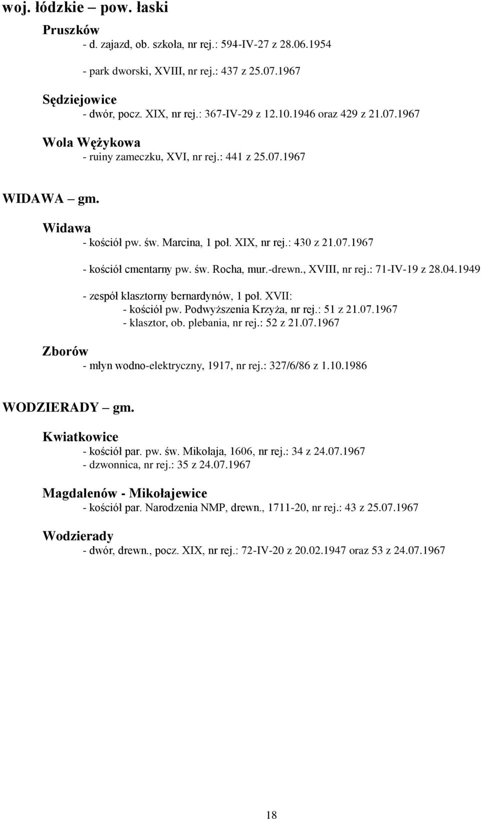 -drewn., XVIII, nr rej.: 71-IV-19 z 28.04.1949 - zespół klasztorny bernardynów, 1 poł. XVII: - kościół pw. Podwyższenia Krzyża, nr rej.: 51 z 21.07.1967 - klasztor, ob. plebania, nr rej.: 52 z 21.07.1967 Zborów - młyn wodno-elektryczny, 1917, nr rej.
