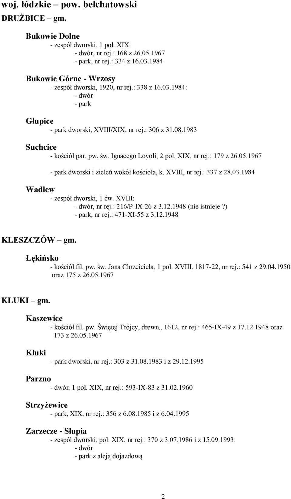 XIX, nr rej.: 179 z 26.05.1967 dworski i zieleń wokół kościoła, k. XVIII, nr rej.: 337 z 28.03.1984 Wadlew - zespół dworski, 1 ćw. XVIII: - dwór, nr rej.: 216/P-IX-26 z 3.12.1948 (nie istnieje?