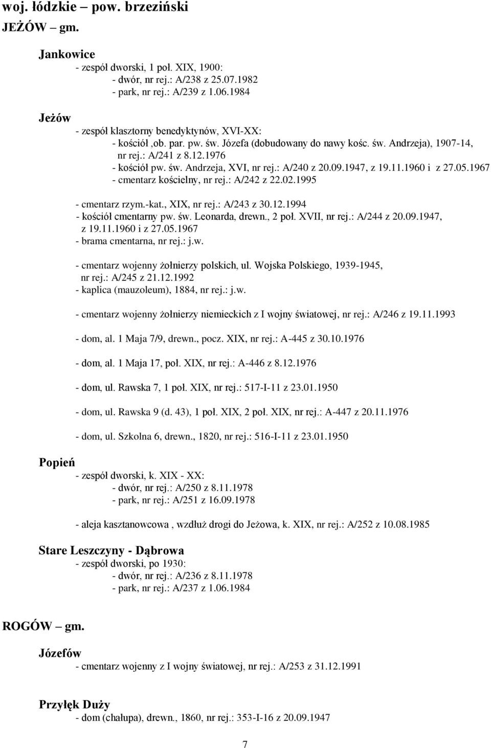 : A/240 z 20.09.1947, z 19.11.1960 i z 27.05.1967 - cmentarz kościelny, nr rej.: A/242 z 22.02.1995 - cmentarz rzym.-kat., XIX, nr rej.: A/243 z 30.12.1994 - kościół cmentarny pw. św. Leonarda, drewn.