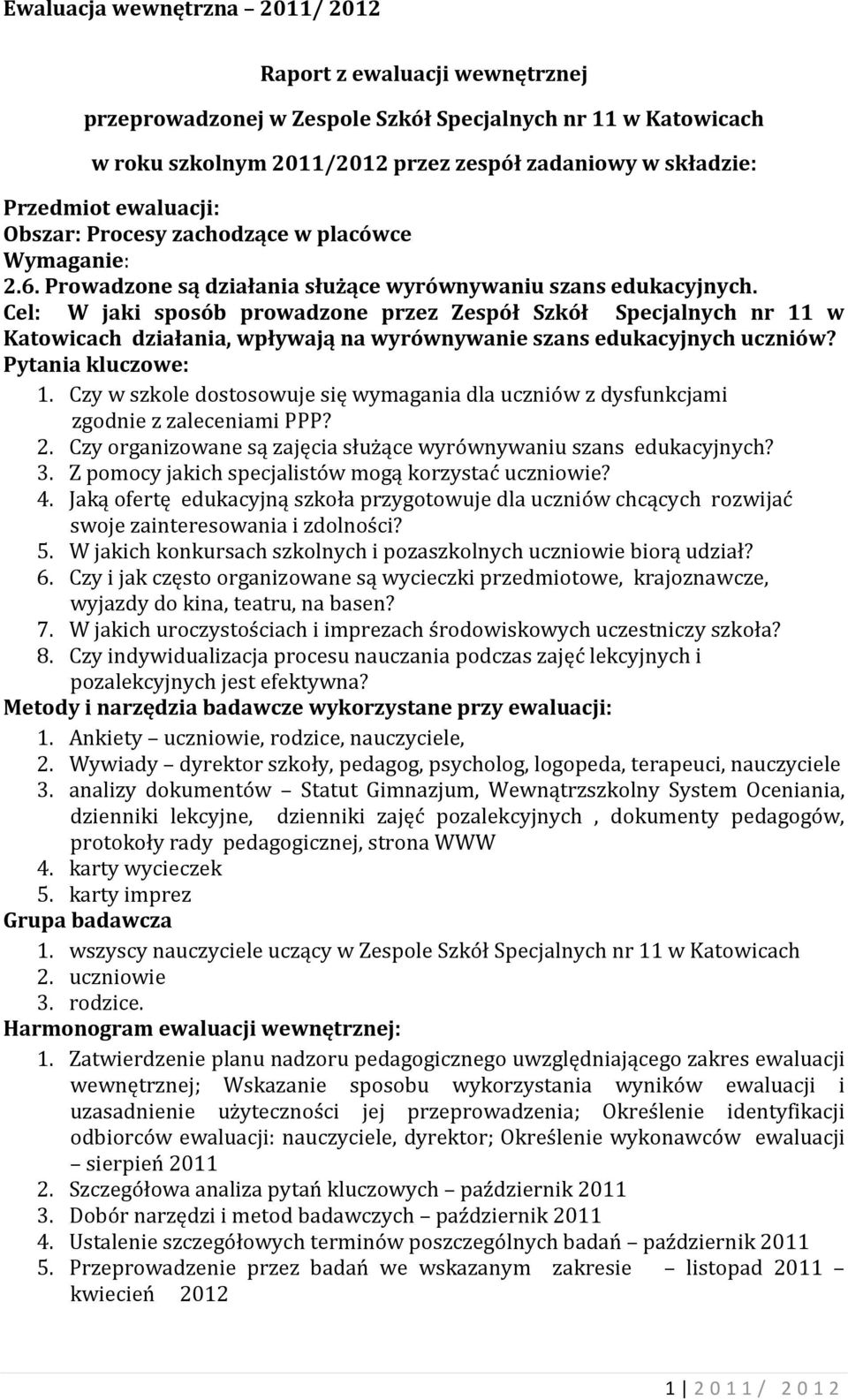 Cel: W jaki sposób prowadzone przez Zespół Szkół Specjalnych nr 11 w Katowicach działania, wpływają na wyrównywanie szans edukacyjnych uczniów? Pytania kluczowe: 1.