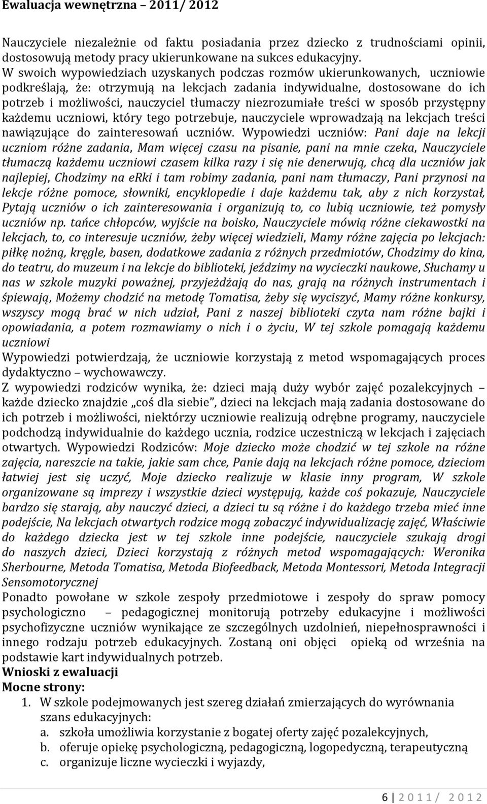 niezrozumiałe treści w sposób przystępny każdemu uczniowi, który tego potrzebuje, nauczyciele wprowadzają na lekcjach treści nawiązujące do zainteresowań uczniów.