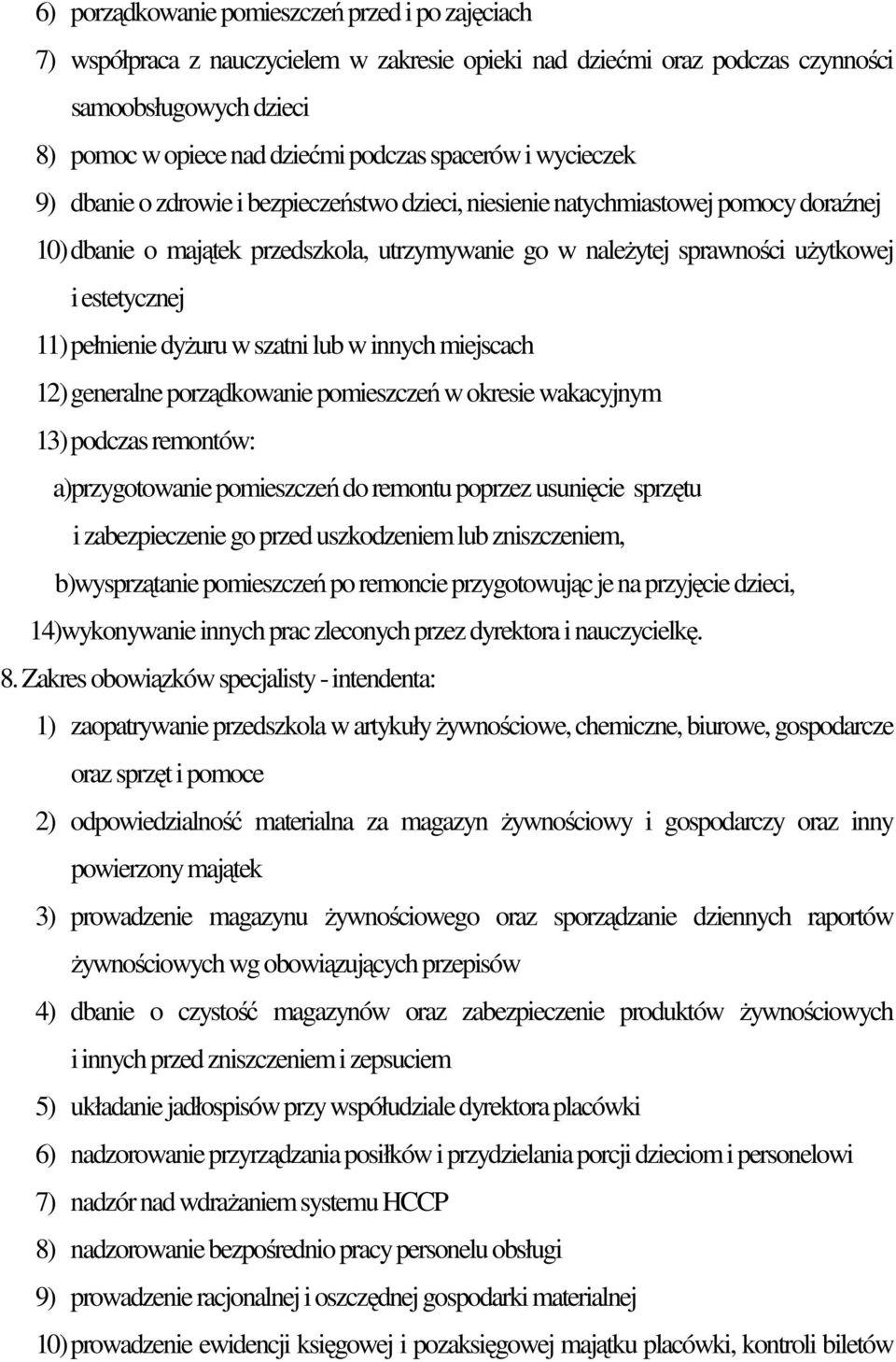 estetycznej 11) pełnienie dyżuru w szatni lub w innych miejscach 12) generalne porządkowanie pomieszczeń w okresie wakacyjnym 13) podczas remontów: a)przygotowanie pomieszczeń do remontu poprzez