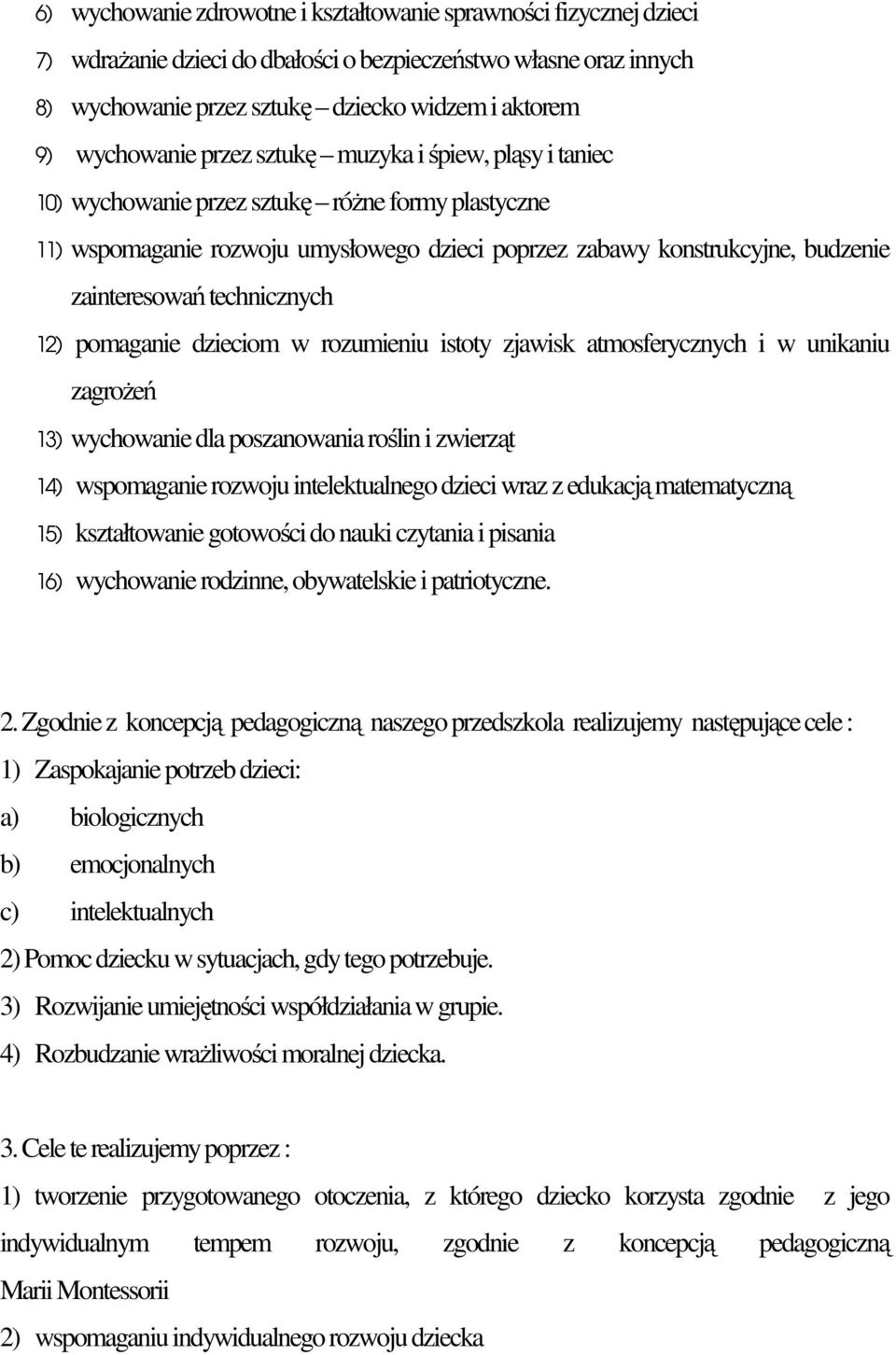 zainteresowań technicznych 12) pomaganie dzieciom w rozumieniu istoty zjawisk atmosferycznych i w unikaniu zagrożeń 13) wychowanie dla poszanowania roślin i zwierząt 14) wspomaganie rozwoju