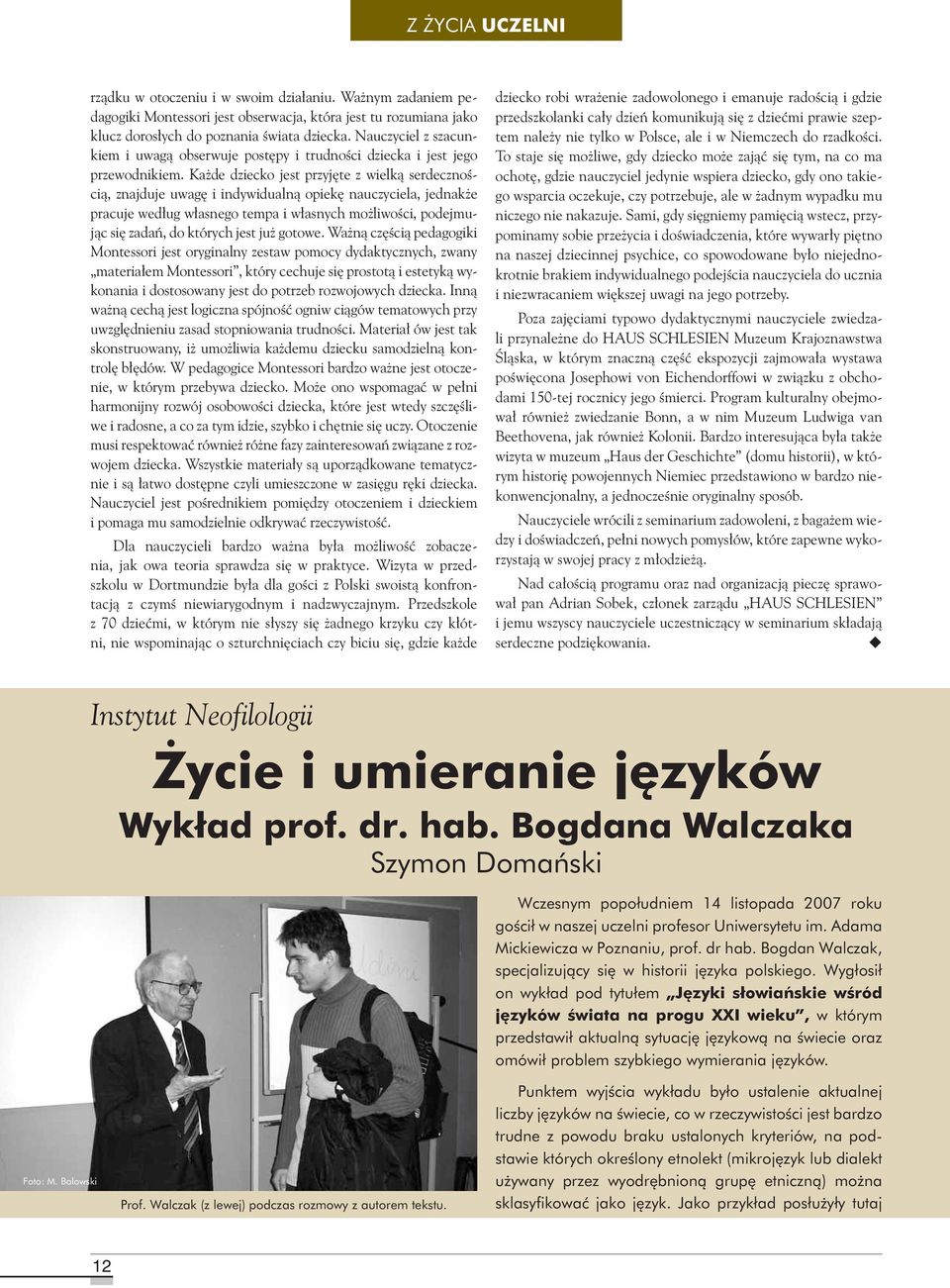 Każde dziecko jest przyjęte z wielką serdecznością, znajduje uwagę i indywidualną opiekę nauczyciela, jednakże pracuje według własnego tempa i własnych możliwości, podejmując się zadań, do których