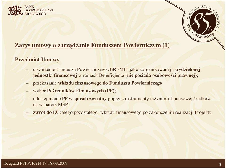 finansowego do Funduszu Powierniczego wybór Pośredników Finansowych (PF); udostępnienie PF w sposób zwrotny poprzez