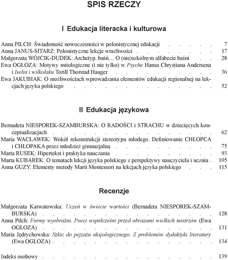 wprowadzania elementów edukacji regionalnej na lekcjach języka polskiego 7 17 28 36 52 II Edukacja językowa Bernadeta NIESPOREK SZAMBURSKA: O Radości i strachu w dziecięcych konceptualizacjach Maria